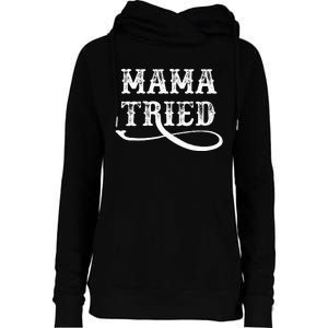 Southern Western Country Outlaw Music Mama Tried Womens Funnel Neck Pullover Hood