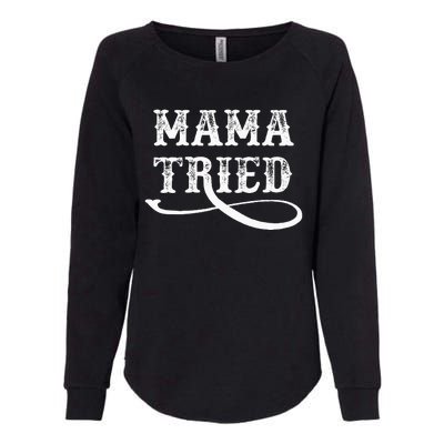 Southern Western Country Outlaw Music Mama Tried Womens California Wash Sweatshirt