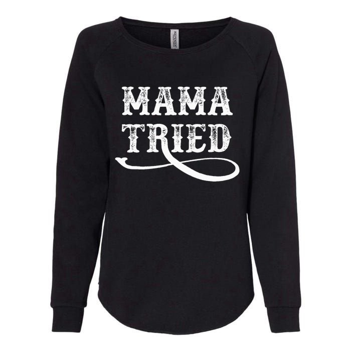 Southern Western Country Outlaw Music Mama Tried Womens California Wash Sweatshirt