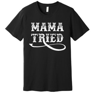 Southern Western Country Outlaw Music Mama Tried Premium T-Shirt