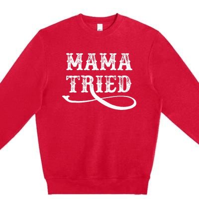 Southern Western Country Outlaw Music Mama Tried Premium Crewneck Sweatshirt