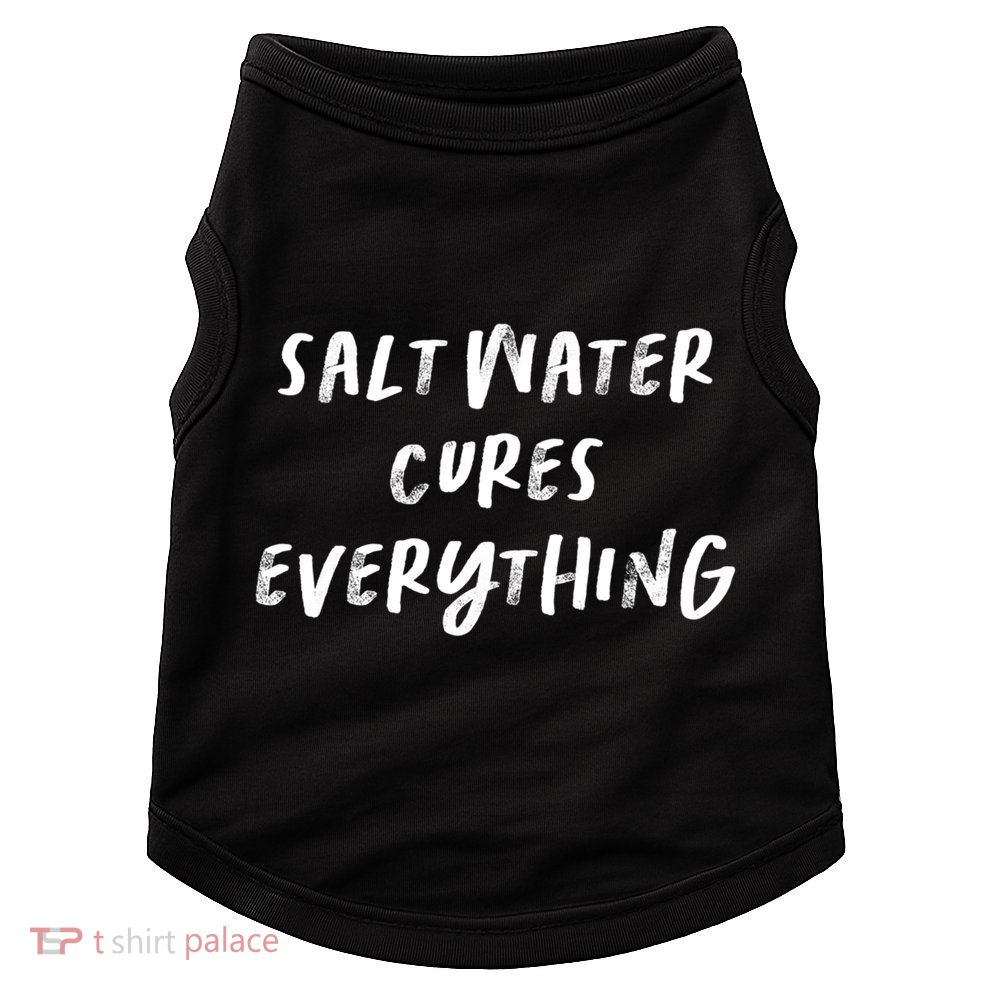 Salt Water Cures Everything Gift Doggie Tank