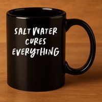 Salt Water Cures Everything Gift 11oz C Handle Ceramic Mug