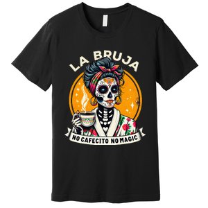 Skeleton Women Coffee La Bruja No Cafecito No Magic Premium T-Shirt