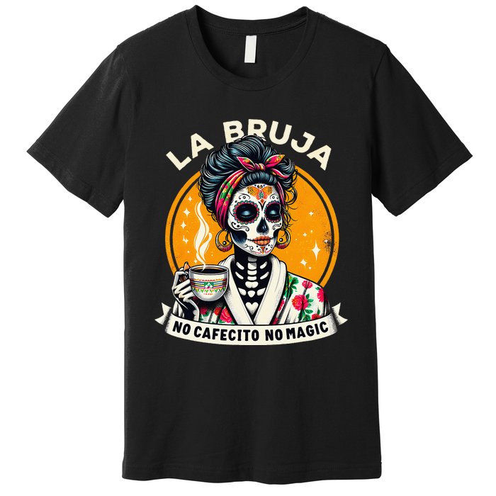 Skeleton Women Coffee La Bruja No Cafecito No Magic Premium T-Shirt