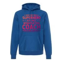 Superhero Weightlifting Coach Funny Weightlifting Coach Gift Premium Hoodie