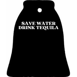 Save Water Drink Tequila Aesthetic Ceramic Bell Ornament