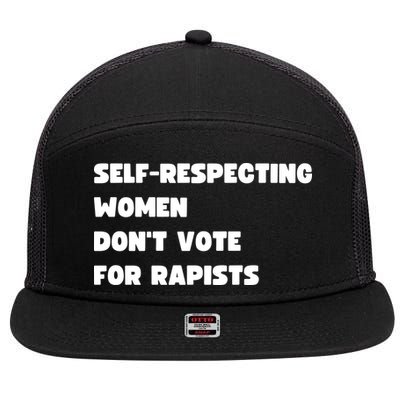 Selfrespecting Women DonT Vote For Rapists 7 Panel Mesh Trucker Snapback Hat