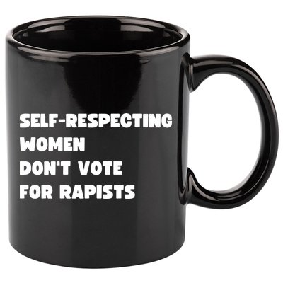 Selfrespecting Women DonT Vote For Rapists 11oz C Handle Ceramic Mug