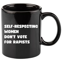 Selfrespecting Women DonT Vote For Rapists 11oz C Handle Ceramic Mug
