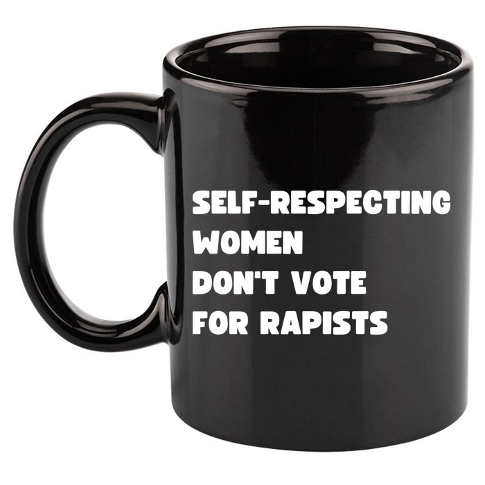 Selfrespecting Women DonT Vote For Rapists 11oz C Handle Ceramic Mug