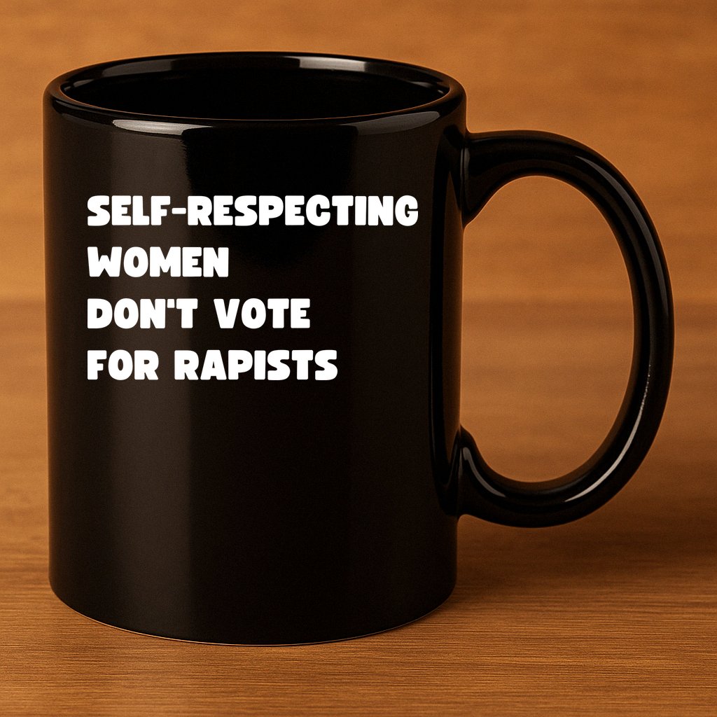Selfrespecting Women DonT Vote For Rapists 11oz C Handle Ceramic Mug