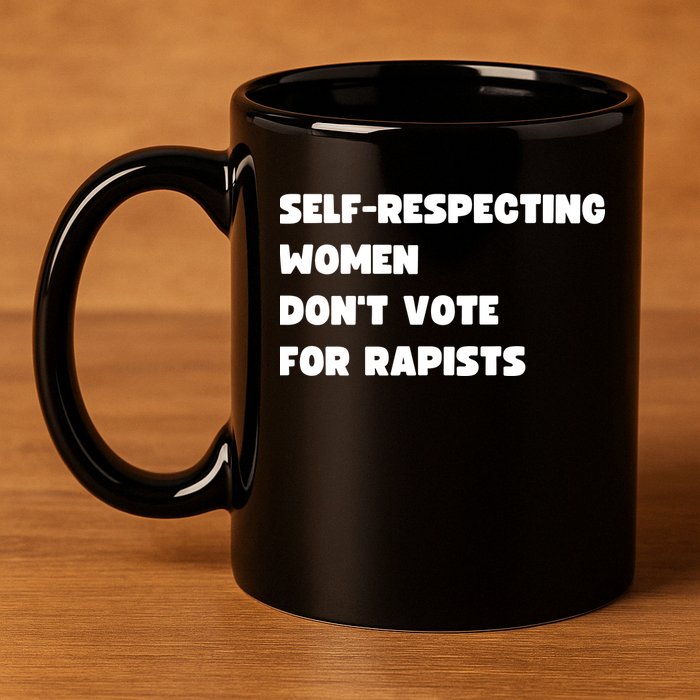 Selfrespecting Women DonT Vote For Rapists 11oz C Handle Ceramic Mug