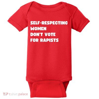 Selfrespecting Women DonT Vote For Rapists Baby Bodysuit