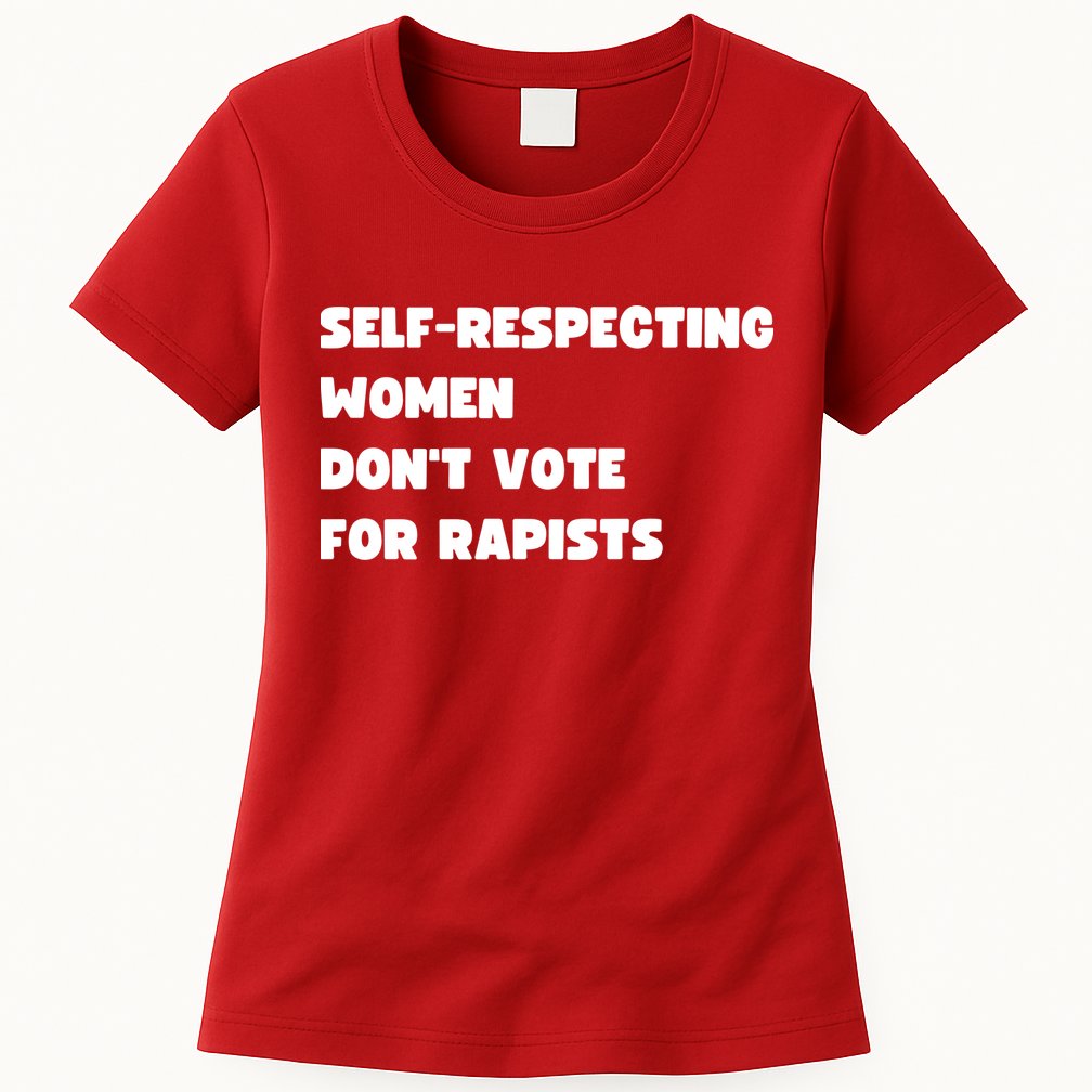 Selfrespecting Women DonT Vote For Rapists Womens T-Shirt