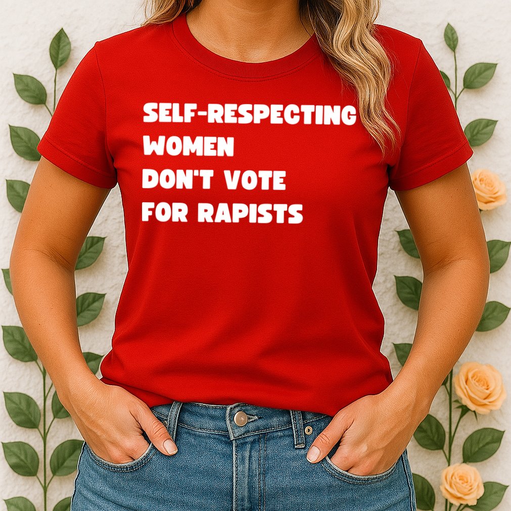 Selfrespecting Women DonT Vote For Rapists Womens T-Shirt