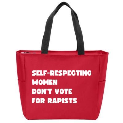 Selfrespecting Women DonT Vote For Rapists Zip Tote Bag