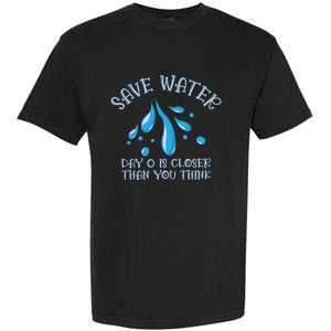 Save Water Day 0 Is Closer World Water Day Save Water Gift Garment-Dyed Heavyweight T-Shirt