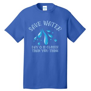 Save Water Day 0 Is Closer World Water Day Save Water Gift Tall T-Shirt