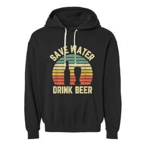 Save Water Drink Beer Retro Funny Beer Garment-Dyed Fleece Hoodie