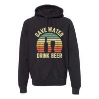 Save Water Drink Beer Retro Funny Beer Premium Hoodie