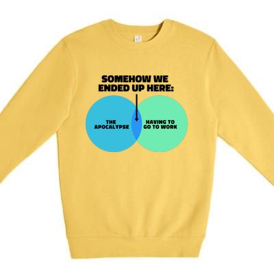 Somehow We Ended Up Here Between Apocalypse & Having To Work Premium Crewneck Sweatshirt