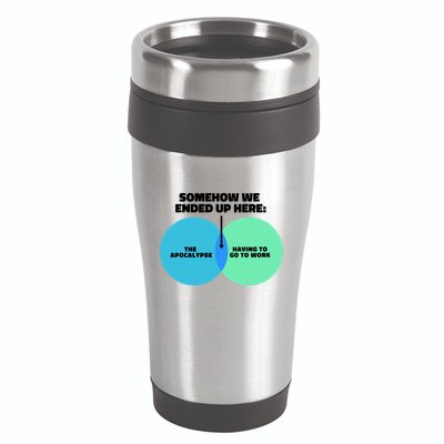 Somehow We Ended Up Here Between Apocalypse & Having To Work 16oz Travel Tumbler