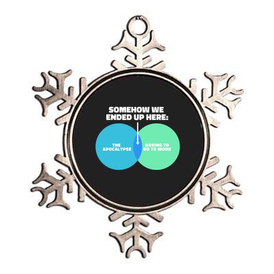 Somehow We Ended Up Here Between Apocalypse & Having To Work Metallic Star Ornament