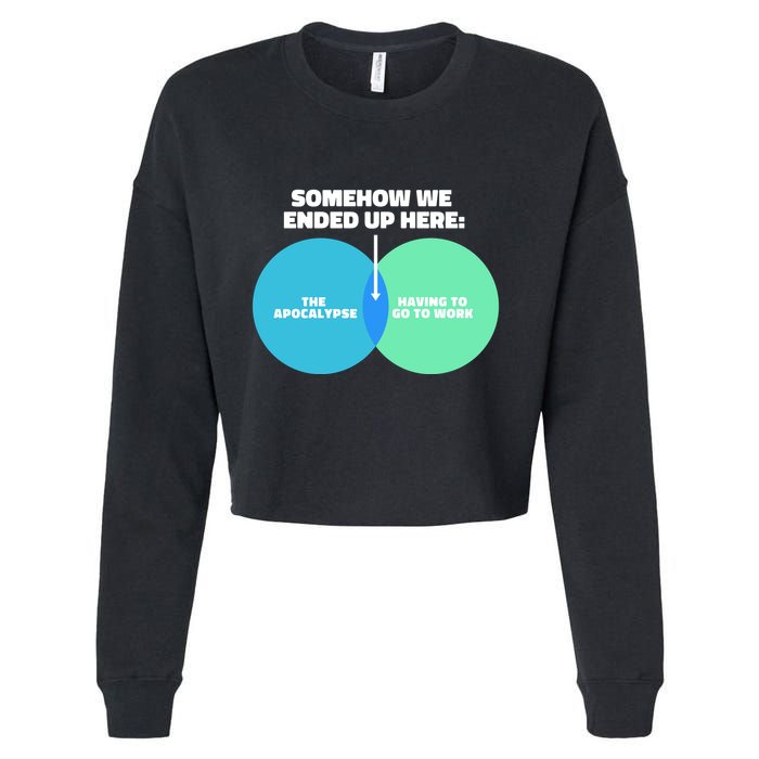 Somehow We Ended Up Here Between Apocalypse & Having To Work Cropped Pullover Crew