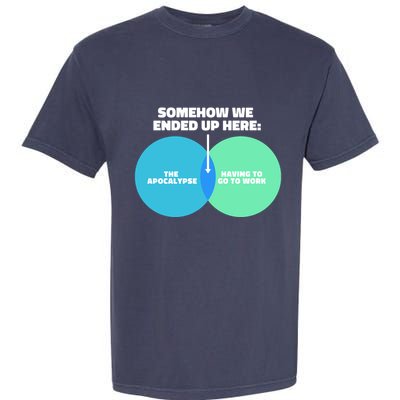 Somehow We Ended Up Here Between Apocalypse & Having To Work Garment-Dyed Heavyweight T-Shirt
