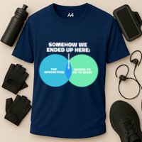 Somehow We Ended Up Here Between Apocalypse & Having To Work Performance Shirt