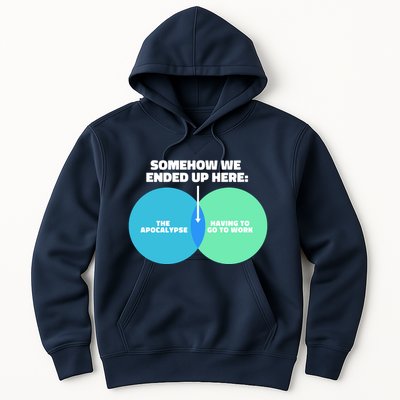 Somehow We Ended Up Here Between Apocalypse & Having To Work Hoodie