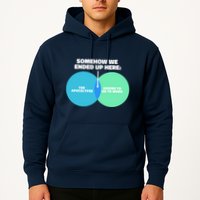 Somehow We Ended Up Here Between Apocalypse & Having To Work Hoodie
