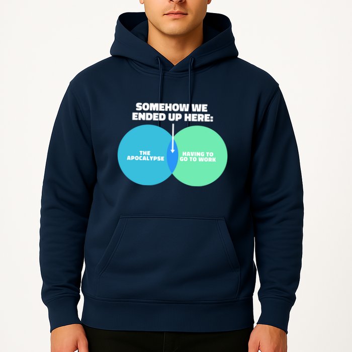 Somehow We Ended Up Here Between Apocalypse & Having To Work Hoodie