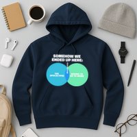 Somehow We Ended Up Here Between Apocalypse & Having To Work Hoodie