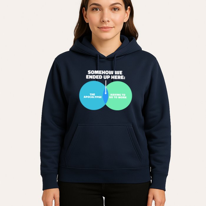 Somehow We Ended Up Here Between Apocalypse & Having To Work Hoodie