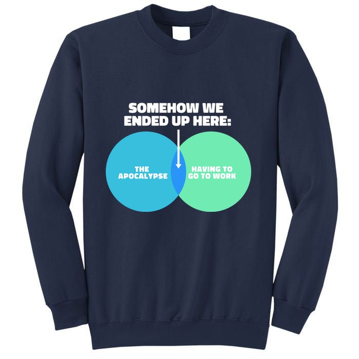 Somehow We Ended Up Here Between Apocalypse & Having To Work Sweatshirt