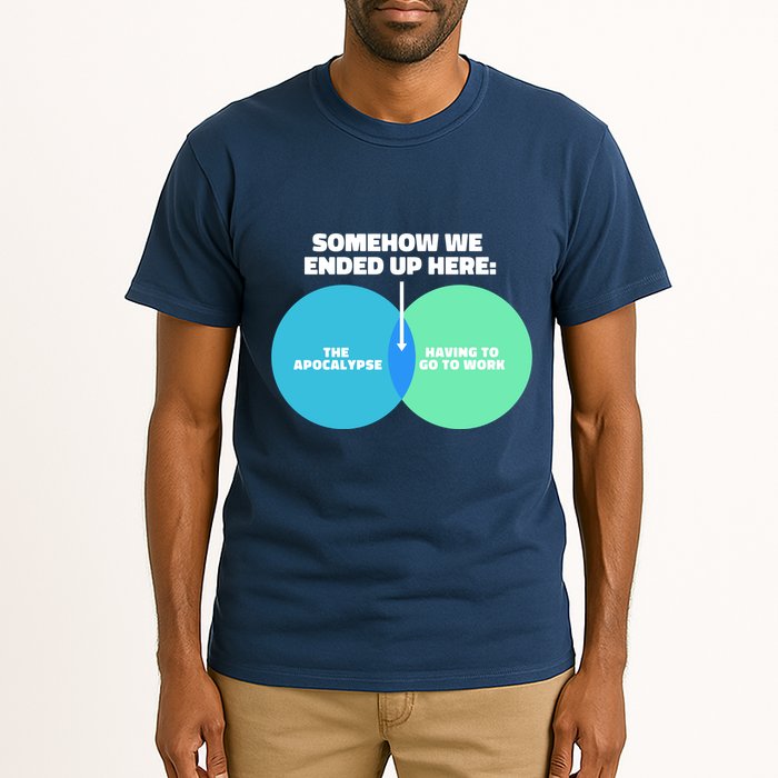 Somehow We Ended Up Here Between Apocalypse & Having To Work Tall T-Shirt