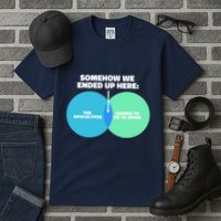Somehow We Ended Up Here Between Apocalypse & Having To Work Tall T-Shirt