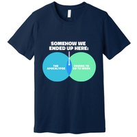 Somehow We Ended Up Here Between Apocalypse & Having To Work Premium T-Shirt