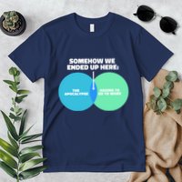 Somehow We Ended Up Here Between Apocalypse & Having To Work Premium T-Shirt