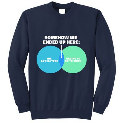 Somehow We Ended Up Here Between Apocalypse & Having To Work Tall Sweatshirt