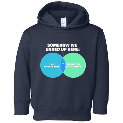 Somehow We Ended Up Here Between Apocalypse & Having To Work Toddler Hoodie