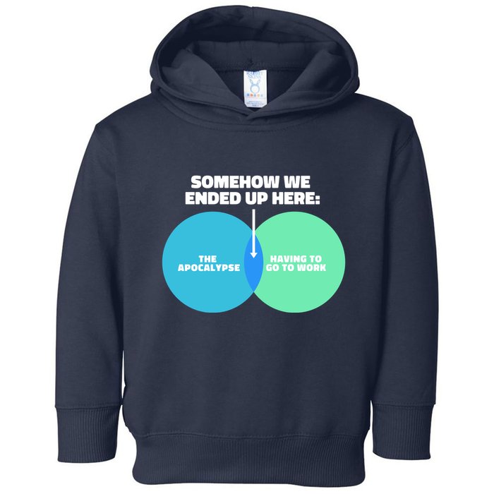 Somehow We Ended Up Here Between Apocalypse & Having To Work Toddler Hoodie