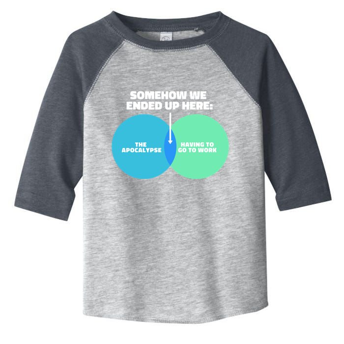Somehow We Ended Up Here Between Apocalypse & Having To Work Toddler Fine Jersey T-Shirt