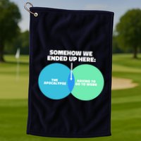 Somehow We Ended Up Here Between Apocalypse & Having To Work Golf Towel