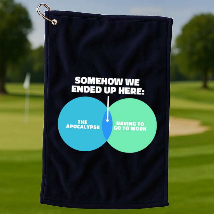 Somehow We Ended Up Here Between Apocalypse & Having To Work Golf Towel