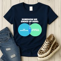 Somehow We Ended Up Here Between Apocalypse & Having To Work Womens T-Shirt