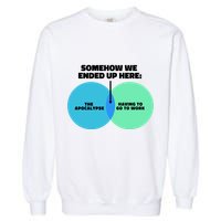 Somehow We Ended Up Here Between Apocalypse & Having To Work Garment-Dyed Sweatshirt