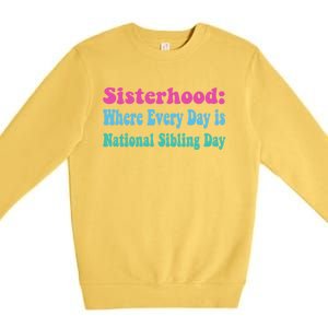 Sisterhood: Where Every Day Is National Sibling Day Funny Funny Gift Premium Crewneck Sweatshirt